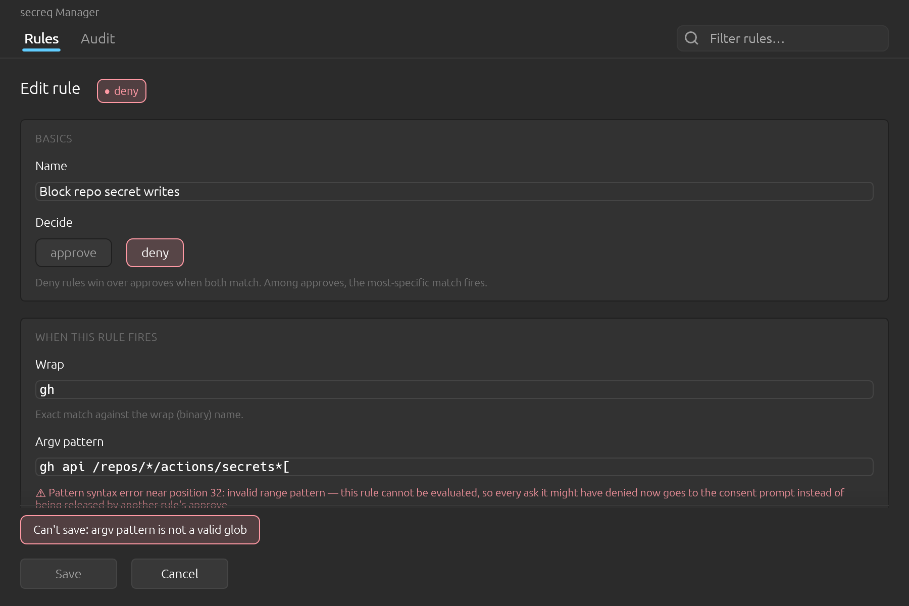 A match pattern that is not a valid glob cannot be saved. secreq refuses the same patterns here that it refuses when it reads the rules back, so a rule that saves is a rule that runs — and on a deny, where a pattern it cannot evaluate would send every ask to this window, the form says so before you save it.
