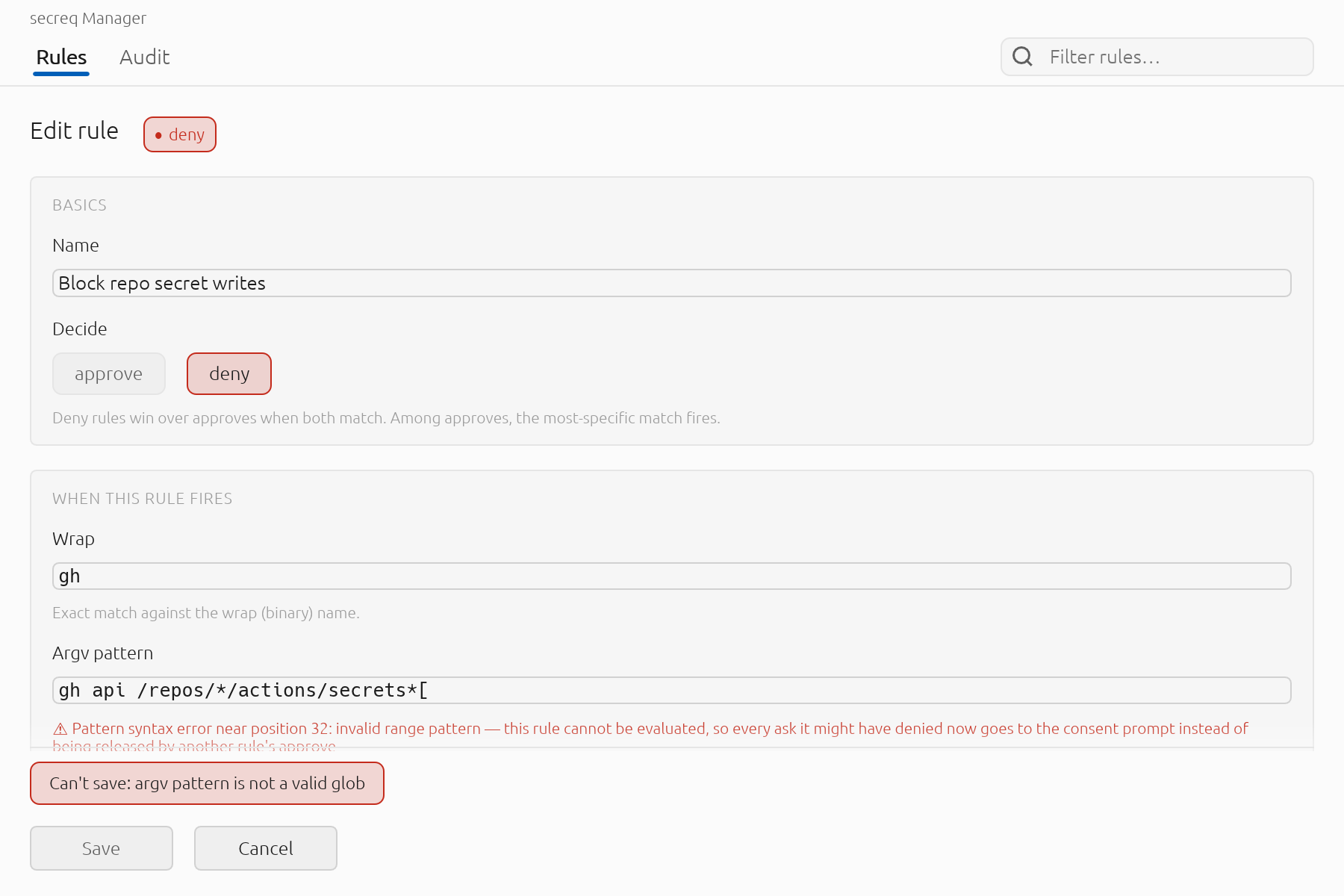 A match pattern that is not a valid glob cannot be saved. secreq refuses the same patterns here that it refuses when it reads the rules back, so a rule that saves is a rule that runs — and on a deny, where a pattern it cannot evaluate would send every ask to this window, the form says so before you save it.