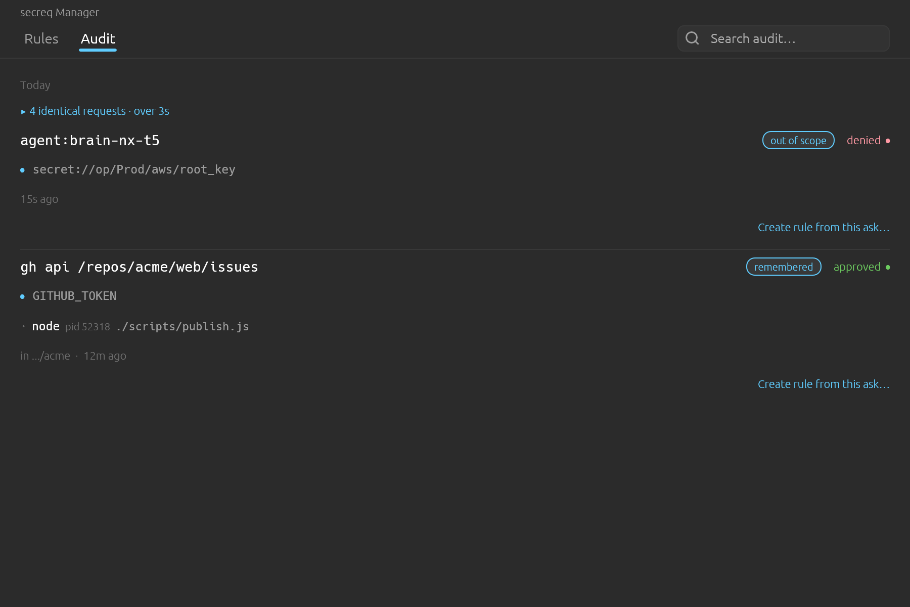 A sandbox asking over and over for a secret outside its scope folds into one row. The count and the span say how hard it tried and for how long, so a flood cannot push the rest of your history off the page. Every attempt is still its own line in audit.log.